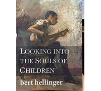 Looking Into the Souls of Children: The Hellinger Pedagogy in Action