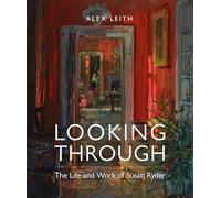 Looking Through: The Life and Work of Susan Ryder