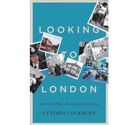 Looking to London: Stories of War, Escape and Asylum