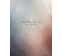 Looking Toward Forever: A Prayer & Reflection Journal Rooted in Eternal Hope