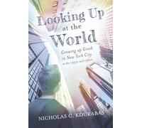 Looking Up at the World: Growing Up Greek in New York City in the 1950s and 1960s