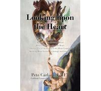 Looking upon the Heart: The Science of the Biblical Heart How to Be Smart with Your Heart Effective Use of the Frontal Lobe/ Heart Complex Knowing Brain Science, Psychology, and Scripture: Volume 2