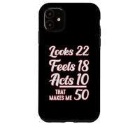 Looks 22, Feels 18, Acts 10, That Makes 50 Carcasa para iPhone 11