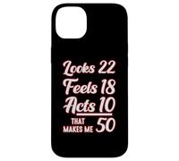 Looks 22, Feels 18, Acts 10, That Makes 50 Carcasa para iPhone 14 Plus