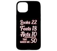 Looks 22, Feels 18, Acts 10, That Makes 50 Carcasa para iPhone 15 Plus