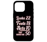 Looks 22, Feels 18, Acts 10, That Makes 50 Carcasa para iPhone 16 Pro