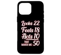Looks 22, Feels 18, Acts 10, That Makes 50 Carcasa para iPhone 16 Pro MAX