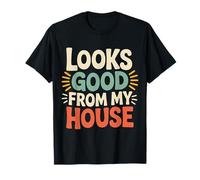 Looks Good from My House Carpenter Construction Joke |- Camiseta