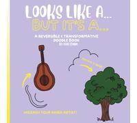 LOOKS LIKE A... BUT IT'S A...: A Reversible & Transformative Doodle Book: Bold & Easy Line Art to Rotate, Draw, and Unwind