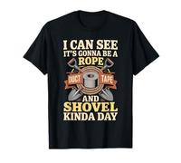 Looks Like A Rope Duct Tape and Shovel Kind of Day Camiseta