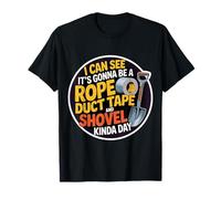 Looks Like A Rope Duct Tape and Shovel Kind of Day - Camiseta