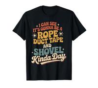 Looks Like A Rope Duct Tape and Shovel Kind of Day - Camiseta