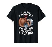 Looks Like A Rope Duct Tape and Shovel Kind of Day - Camiseta