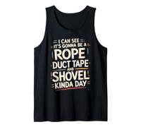 Looks Like A Rope Duct Tape and Shovel Kind of Day - Camiseta sin Mangas