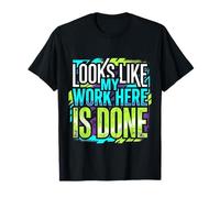 Looks Like My Work Here Is Done Sarcasmo de Oficina |- Camiseta