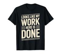 Looks Like My Work Here Is Done Sarcasmo de Oficina - Camiseta