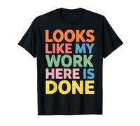 Looks Like My Work Here Is Done Sarcasmo de Oficina |- Camiseta