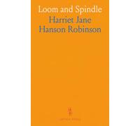 Loom and Spindle: Or Life Among the Early Mill Girls; With a Sketch of the Lowell Offering and Some of Its Contributors