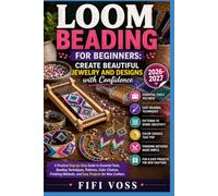 LOOM BEADING FOR BEGINNERS: CREATE BEAUTIFUL JEWELRY AND DESIGNS WITH CONFIDENCE: A Practical Step-By-Step Guide To Essential Tools, Beading ... Methods, And Easy Projects For New Crafters