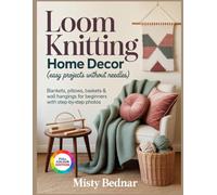 LOOM KNITTING HOME DECOR (Easy Projects Without Needles): Blankets, Pillows, Baskets & Wall Hangings for Beginners with Step-by-Step Photos