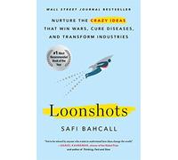 Loonshots – Fomentar ideas locas que ganan guerras, curan enfermedades y transforman industrias