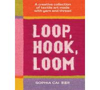 Loop, Hook, Loom: A creative collection of textile art made with yarn and thread