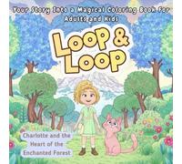 Loop & Loop: A Magical Coloring Book for Adults and Kids Featuring Charlotte, her friendly pink cat, and enchanting forest adventures for Relaxation, ... Creativity & Imagination. (Charlotte´s Tales)