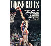 Loose Balls: The Short, Wild Life of the American Basketball Association