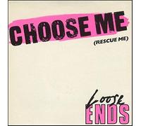 Loose Ends (80s) - LOOSE ENDS / CHOOSE ME (RESCUE ME)