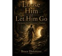 Loose Him and Let Him Go: The Journey from Resurrection to Freedom (The Matchless Love of Christ Journey)