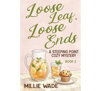 Loose Leaf, Loose Ends: A Steeping Point Cozy Mystery: Christina Thistle Cozy Mysteries