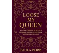 LOOSE MY QUEEN: A 21-DAY JOURNAL TO RELEASE BONDAGE, BREAK OPPRESSION, AND REIGN WITH GOD (I AM KING'S DAUGHTER)
