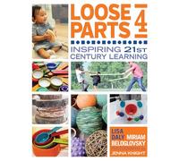 Loose Parts 4: Inspiring 21st Century Learning
