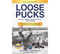LOOSE PUCKS: After Their Captain Fell, They Rose - A True Story of Tragedy, Brotherhood, and an Impossible Championship Run