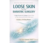 Loose Skin After Bariatric Surgery: A Strategic High-Protein & Collagen Plan for Skin Elasticity, Muscle Preservation, and Post-Weight Loss Recovery - Including the Viral “Gelatin Trick” Explained