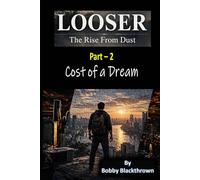Looser- The Rise from Dust: (Part 2) Cost of a Dream