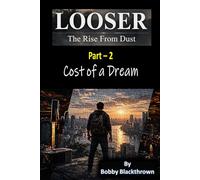 Looser- The Rise from Dust: (Part 2) Cost of a Dream