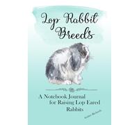 Lop Rabbit Breeds: A Notebook Journal for Raising Lop Eared Rabbits