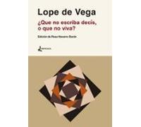 Lope De Vega ¿que No Escriba Decís O Que No Viva?