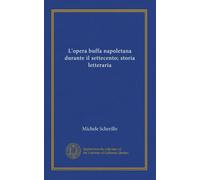 L'opera buffa napoletana durante il settecento; storia letteraria