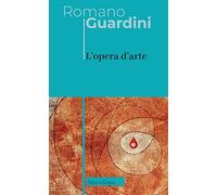 L'opera d'arte. Nuova ediz. (Opere di Romano Guardini)