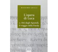 L'opera di Luca. Atti degli Apostoli, il viaggio della Parola (Vol. 2) (Biblica)