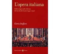 L'opera italiana. Dalle origini alle riforme del secolo dei Lumi (1590-1790) (Vol. 1) (Frecce)