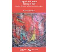 L'opera non nasce. Accade in noi! Studi e riflessioni sull'inconscio come scena