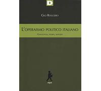 L'operaismo politico italiano. Genealogia, storia, metodo (Input)