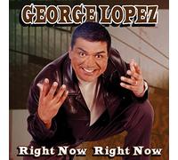 Lopez, George - Right Now, Right Now