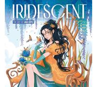 Lopez, Laia - IRIDESCENT. THE ART OF LAIA LOPEZ: 1 (ASTRONAVE)