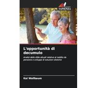 L'opportunità di decumulo: Analisi delle sfide attuali relative al reddito da pensione e sviluppo di soluzioni olistiche