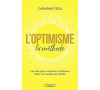 L'optimisme : la méthode: Les clés pour retrouver confiance dans un monde qui vacille