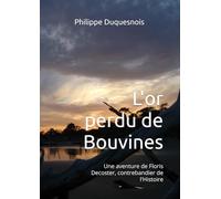 L'or perdu de Bouvines: Une aventure de Floris Decoster, contrebandier de l'Histoire